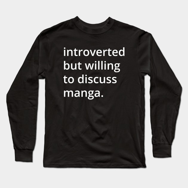 introverted but willing to discuss manga. Long Sleeve T-Shirt by MSA